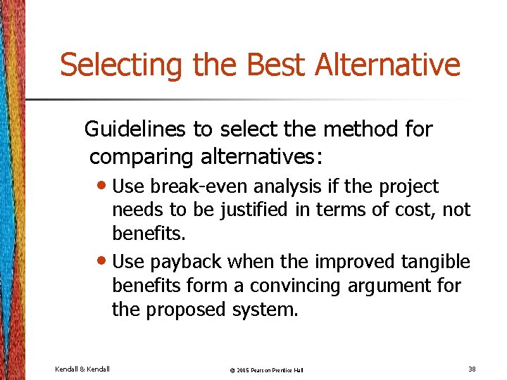 Selecting the Best Alternative Guidelines to select the method for comparing alternatives: • Use