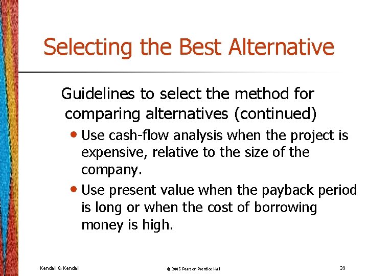 Selecting the Best Alternative Guidelines to select the method for comparing alternatives (continued) •