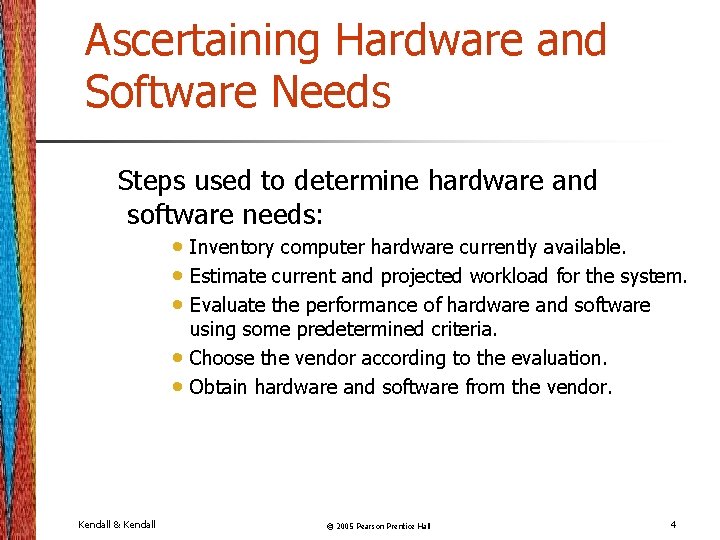 Ascertaining Hardware and Software Needs Steps used to determine hardware and software needs: •