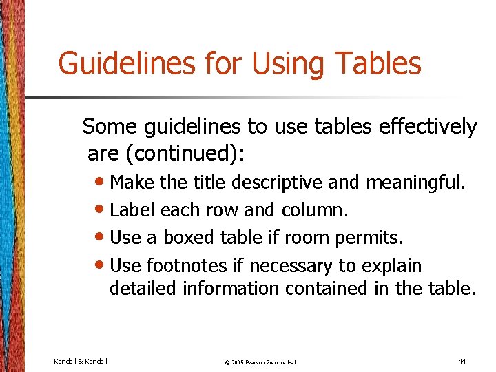 Guidelines for Using Tables Some guidelines to use tables effectively are (continued): • Make