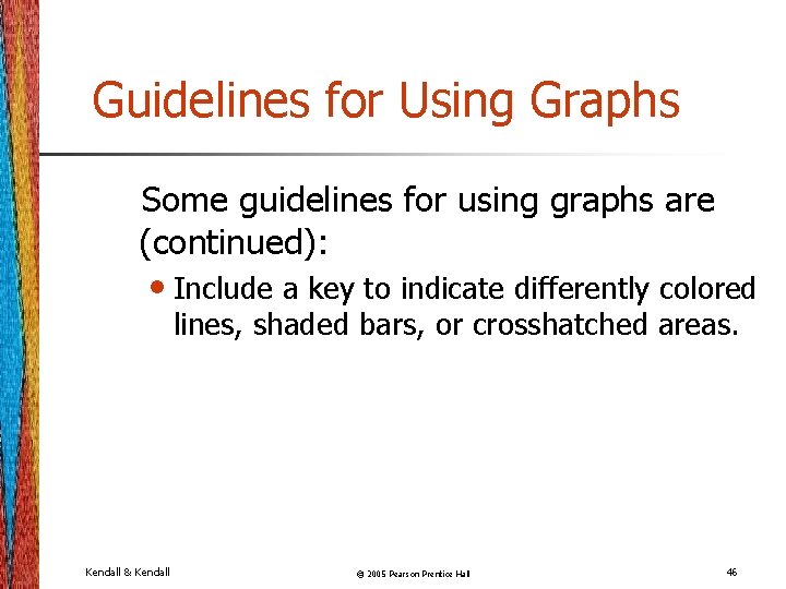 Guidelines for Using Graphs Some guidelines for using graphs are (continued): • Include a