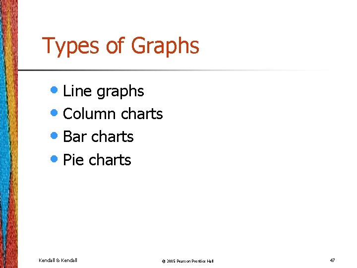 Types of Graphs • Line graphs • Column charts • Bar charts • Pie