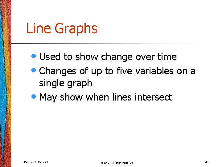 Line Graphs • Used to show change over time • Changes of up to