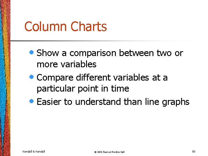 Column Charts • Show a comparison between two or more variables • Compare different