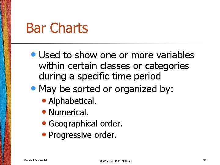 Bar Charts • Used to show one or more variables within certain classes or