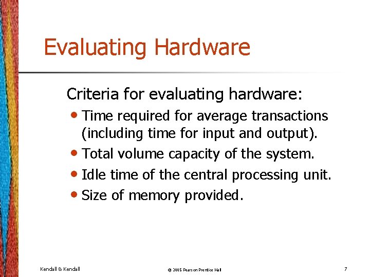 Evaluating Hardware Criteria for evaluating hardware: • Time required for average transactions (including time