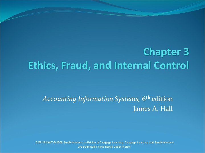 Chapter 3 Ethics, Fraud, and Internal Control Accounting Information Systems, 6 th edition James