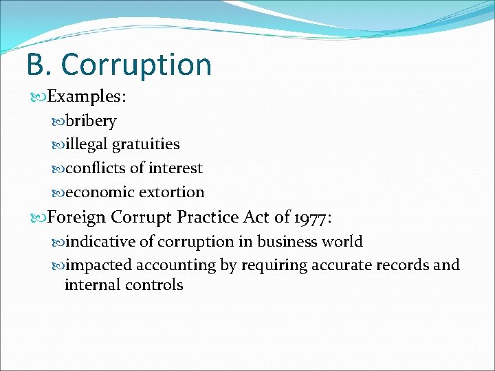 B. Corruption Examples: bribery illegal gratuities conflicts of interest economic extortion Foreign Corrupt Practice