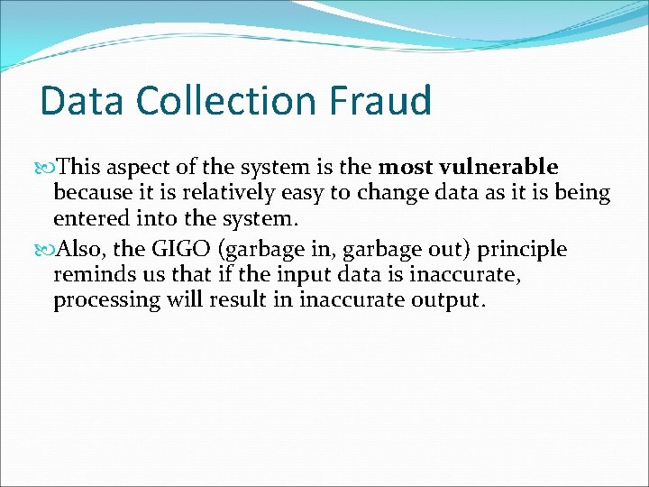 Data Collection Fraud This aspect of the system is the most vulnerable because it