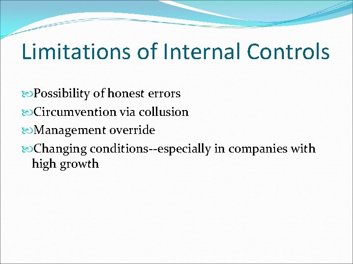 Limitations of Internal Controls Possibility of honest errors Circumvention via collusion Management override Changing