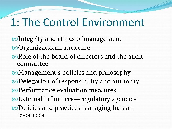 1: The Control Environment Integrity and ethics of management Organizational structure Role of the