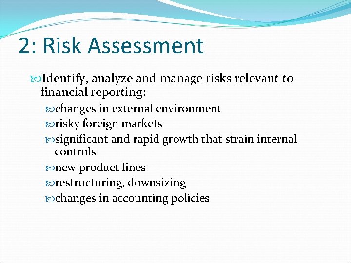 2: Risk Assessment Identify, analyze and manage risks relevant to financial reporting: changes in