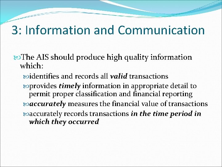 3: Information and Communication The AIS should produce high quality information which: identifies and