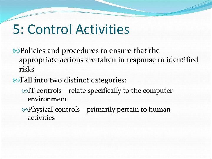 5: Control Activities Policies and procedures to ensure that the appropriate actions are taken