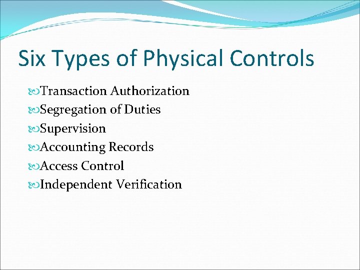 Six Types of Physical Controls Transaction Authorization Segregation of Duties Supervision Accounting Records Access