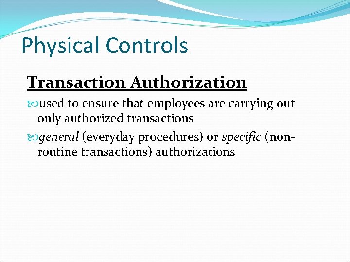 Physical Controls Transaction Authorization used to ensure that employees are carrying out only authorized