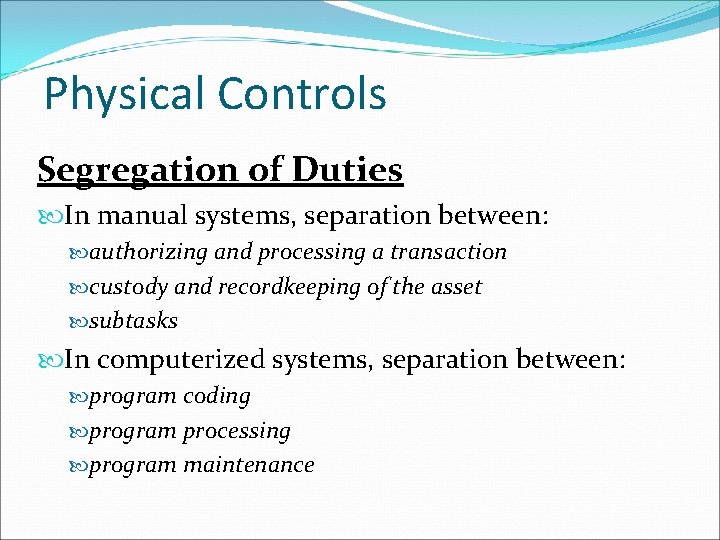 Physical Controls Segregation of Duties In manual systems, separation between: authorizing and processing a