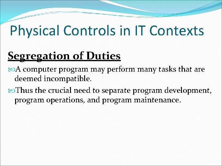 Physical Controls in IT Contexts Segregation of Duties A computer program may perform many