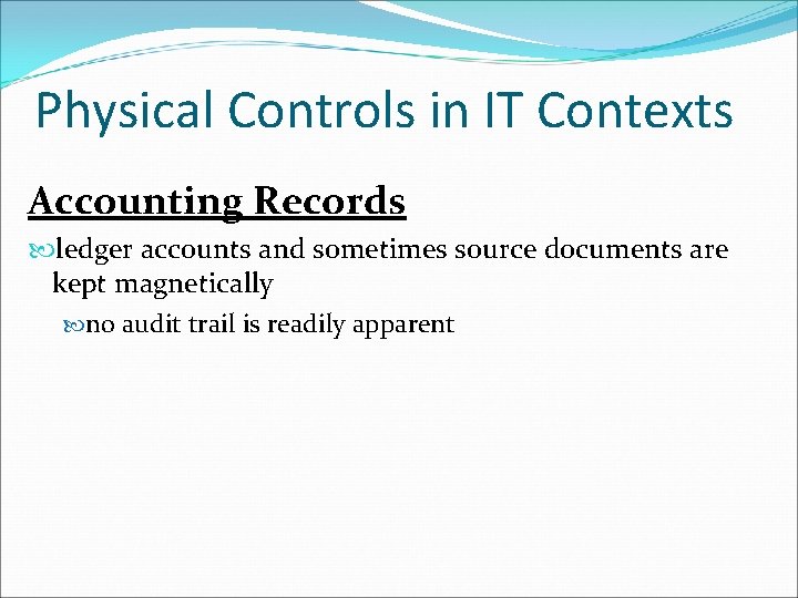 Physical Controls in IT Contexts Accounting Records ledger accounts and sometimes source documents are