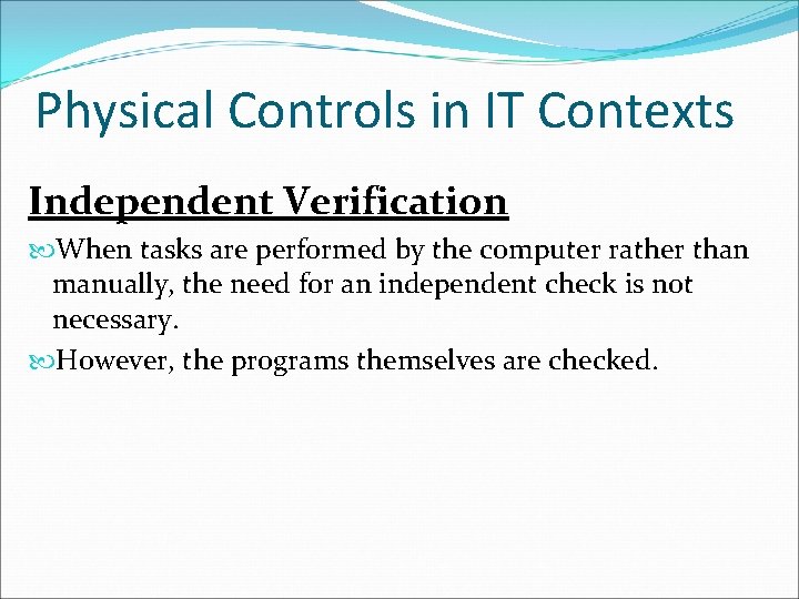 Physical Controls in IT Contexts Independent Verification When tasks are performed by the computer