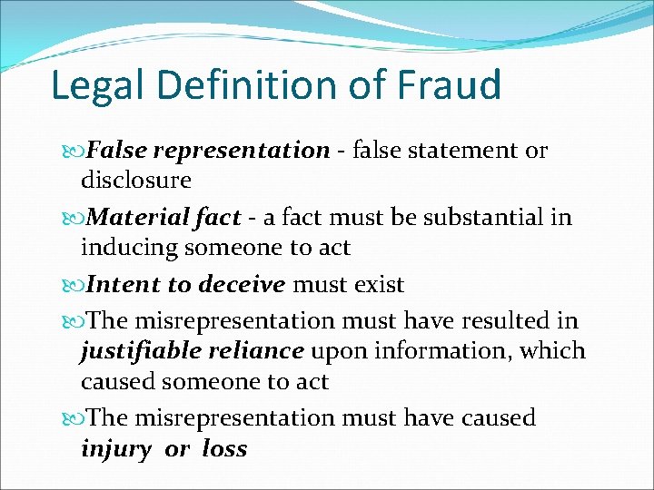 Legal Definition of Fraud False representation - false statement or disclosure Material fact -