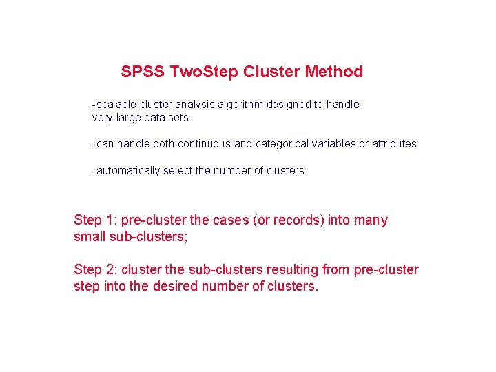 SPSS Two. Step Cluster Method -scalable cluster analysis algorithm designed to handle very large