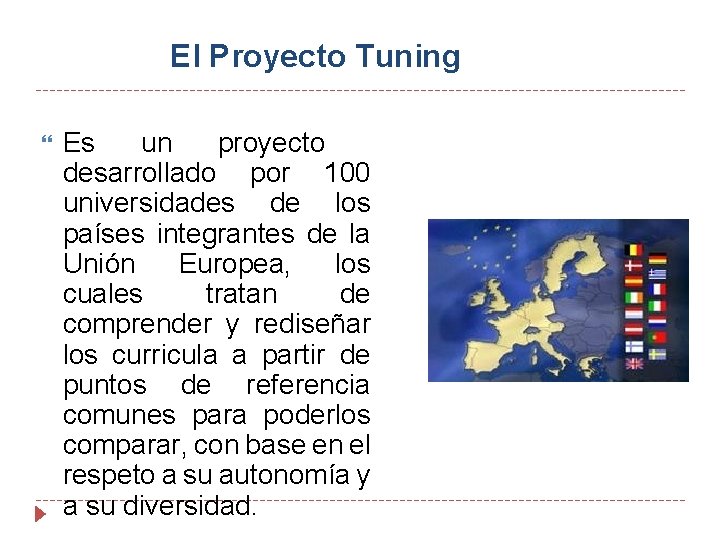 El Proyecto Tuning Es un proyecto desarrollado por 100 universidades de los países integrantes