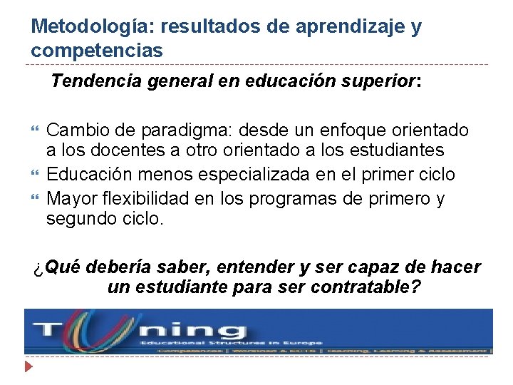 Metodología: resultados de aprendizaje y competencias Tendencia general en educación superior: Cambio de paradigma: