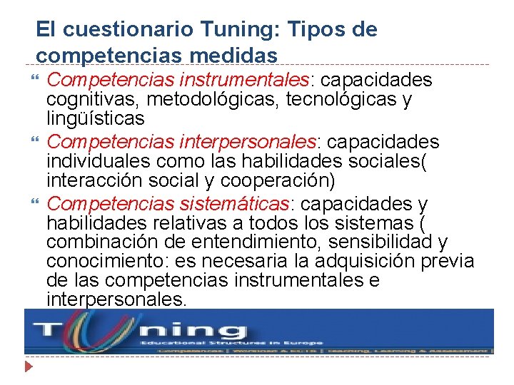 El cuestionario Tuning: Tipos de competencias medidas Competencias instrumentales: capacidades cognitivas, metodológicas, tecnológicas y
