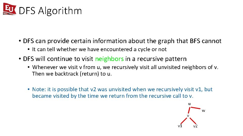 DFS Algorithm • DFS can provide certain information about the graph that BFS cannot