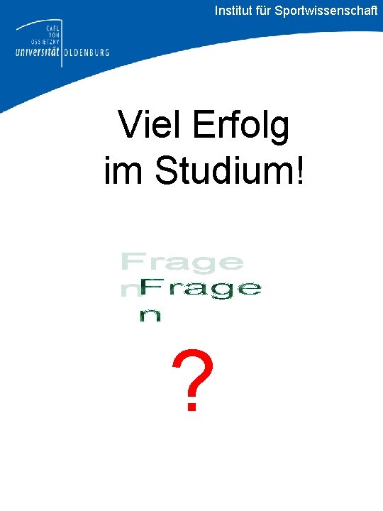 Institut für Sportwissenschaft Viel Erfolg im Studium! ? 