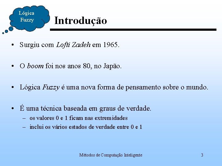 Lógica Fuzzy Introdução • Surgiu com Lofti Zadeh em 1965. • O boom foi