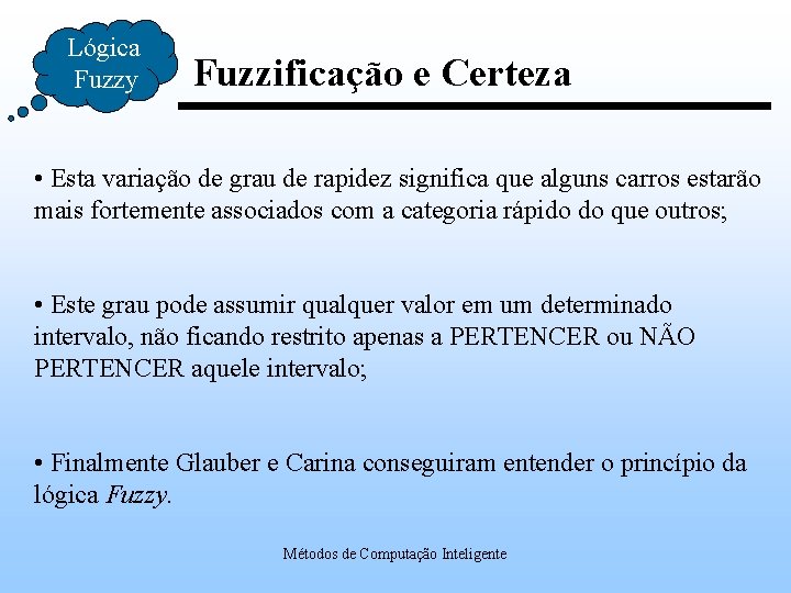 Lógica Fuzzy Fuzzificação e Certeza • Esta variação de grau de rapidez significa que