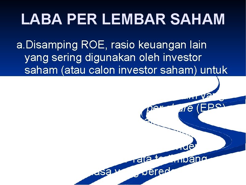 LABA PER LEMBAR SAHAM a. Disamping ROE, rasio keuangan lain yang sering digunakan oleh