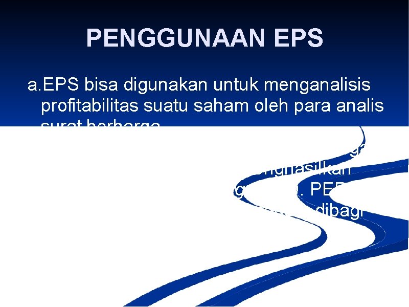 PENGGUNAAN EPS a. EPS bisa digunakan untuk menganalisis profitabilitas suatu saham oleh para analis