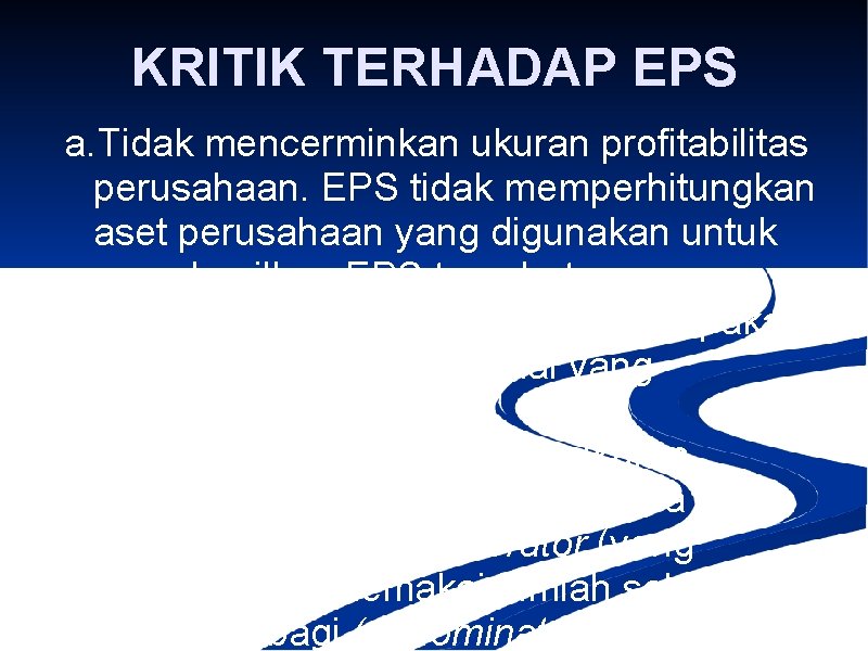 KRITIK TERHADAP EPS a. Tidak mencerminkan ukuran profitabilitas perusahaan. EPS tidak memperhitungkan aset perusahaan