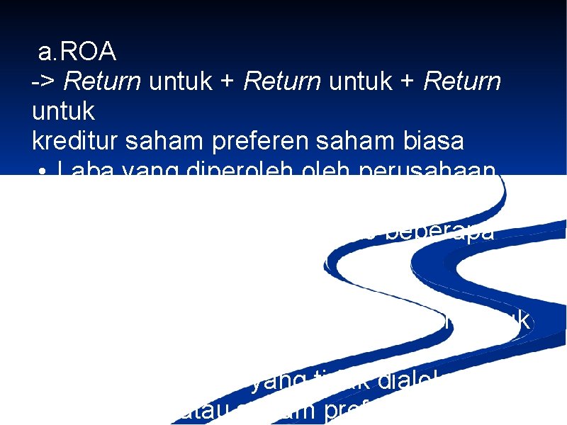 a. ROA -> Return untuk + Return untuk kreditur saham preferen saham biasa •
