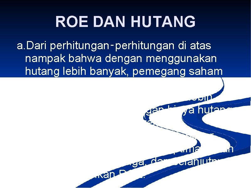 ROE DAN HUTANG a. Dari perhitungan‑perhitungan di atas nampak bahwa dengan menggunakan hutang lebih