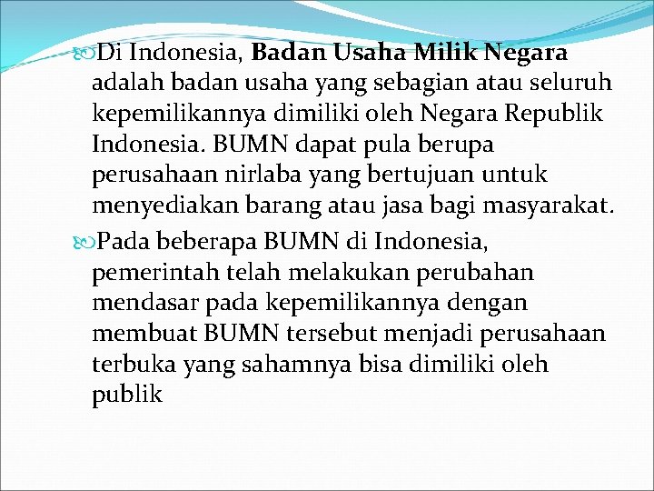  Di Indonesia, Badan Usaha Milik Negara adalah badan usaha yang sebagian atau seluruh