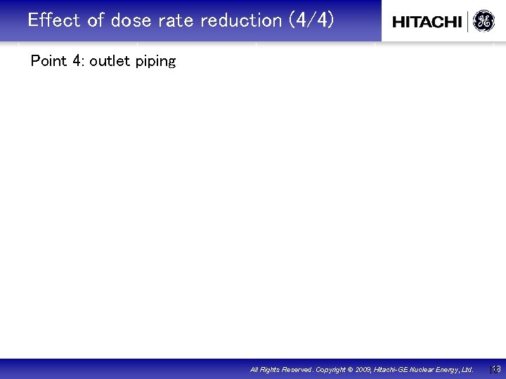 　Effect of dose rate reduction (4/4) Point 4: outlet piping ※ この資料の複写、第 3者への公開を固く禁じます。 All