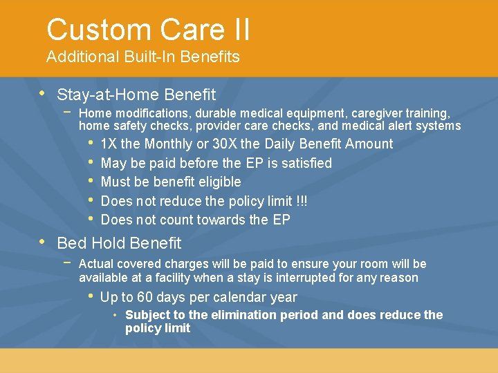 Custom Care II Additional Built-In Benefits • Stay-at-Home Benefit − Home modifications, durable medical