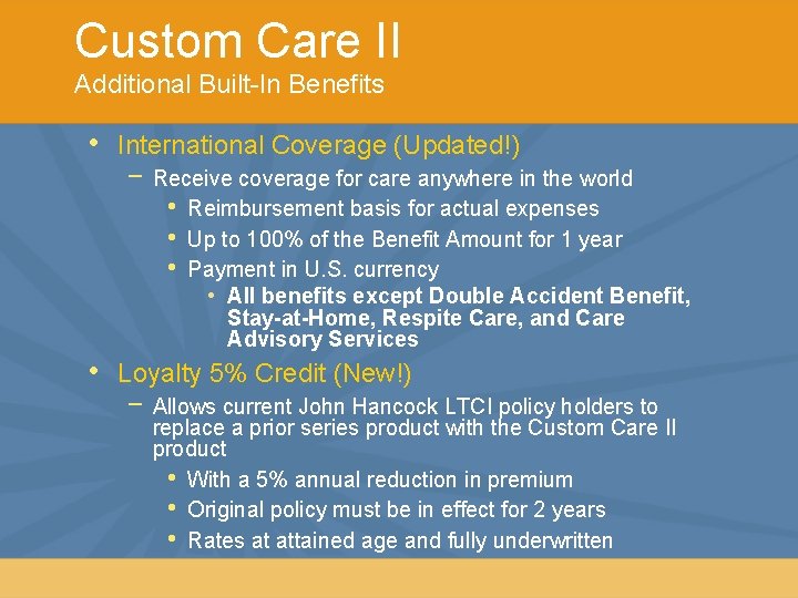 Custom Care II Additional Built-In Benefits • International Coverage (Updated!) − Receive coverage for