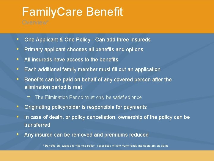 Family. Care Benefit Overview* • • • One Applicant & One Policy - Can