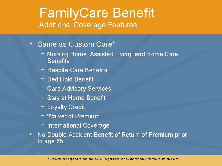 Family. Care Benefit Additional Coverage Features • Same as Custom Care* − Nursing Home,