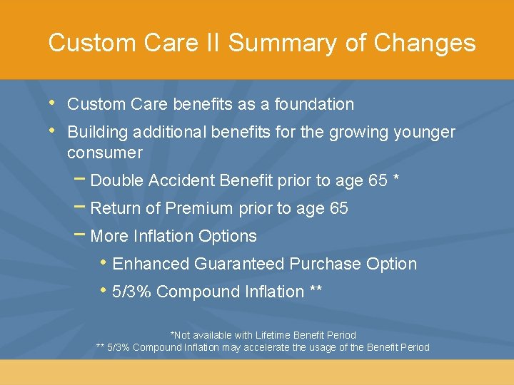 Custom Care II Summary of Changes • • Custom Care benefits as a foundation