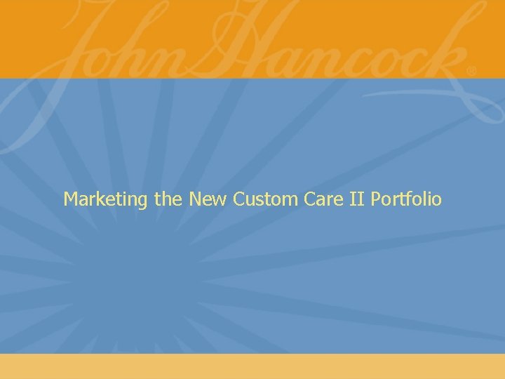Marketing the New Custom Care II Portfolio 