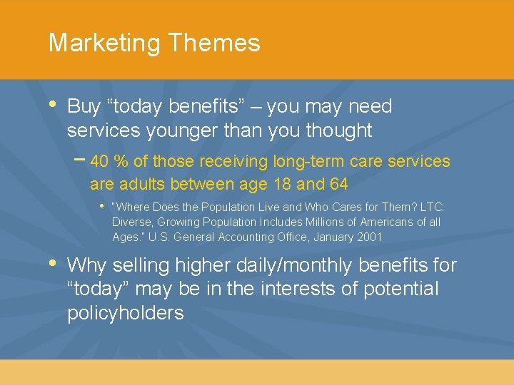 Marketing Themes • Buy “today benefits” – you may need services younger than you