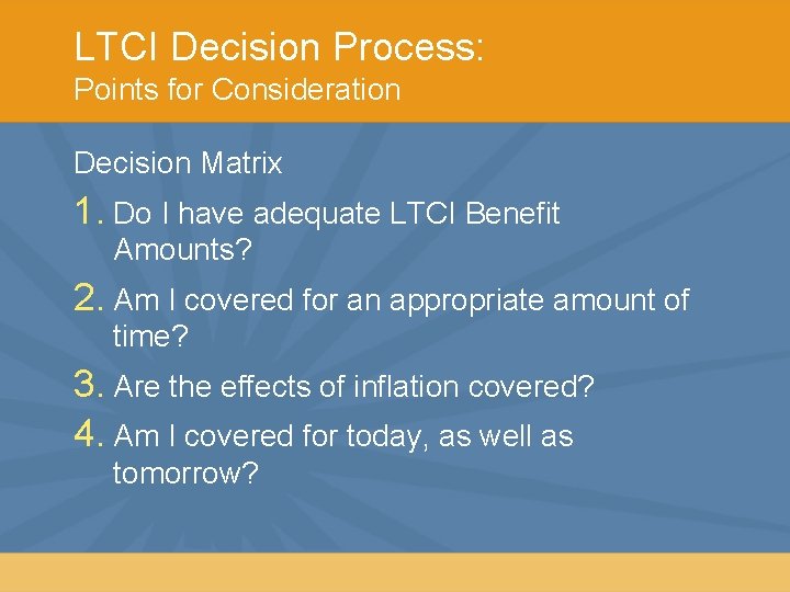 LTCI Decision Process: Points for Consideration Decision Matrix 1. Do I have adequate LTCI