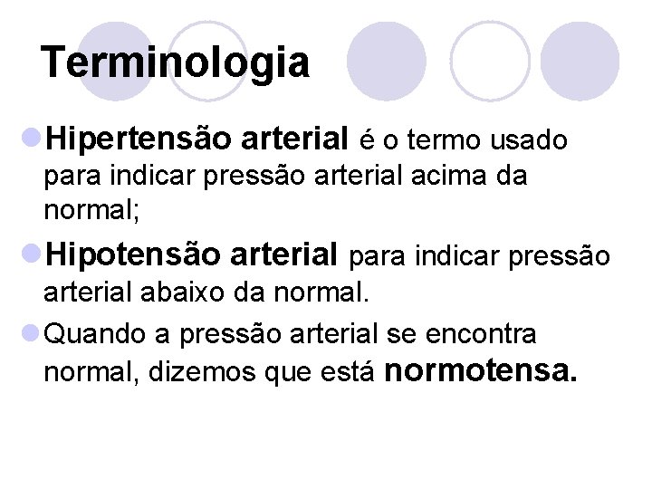 Terminologia l. Hipertensão arterial é o termo usado para indicar pressão arterial acima da