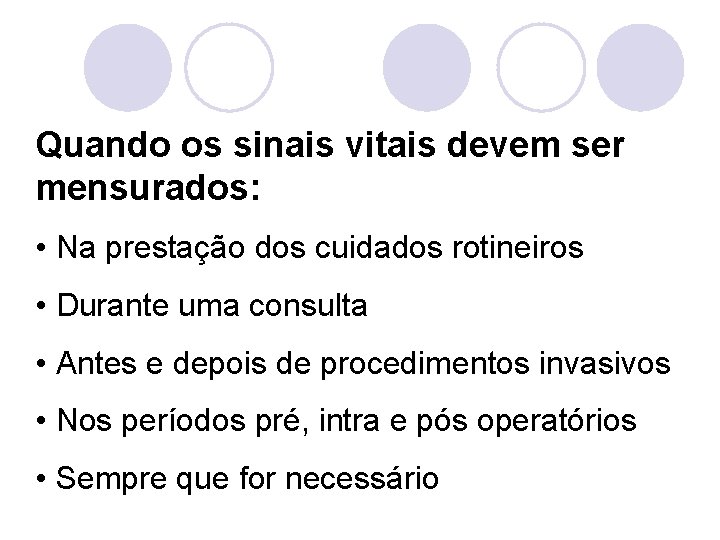 Quando os sinais vitais devem ser mensurados: • Na prestação dos cuidados rotineiros •